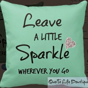Leave a Little Sparkle Wherever You Go Quote Pillows by QuoteLife
