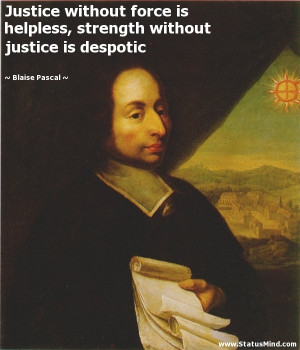 ... without justice is despotic - Blaise Pascal Quotes - StatusMind.com