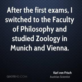 Karl von Frisch - After the first exams, I switched to the Faculty of ...