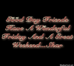frabz-Good-Day-Friends-Have-A-Wonderful-Friday-And-A-Great-WeekendShar ...