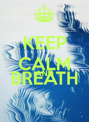 Keep Calm And Breath