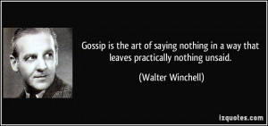 Gossip is the art of saying nothing in a way that leaves practically ...