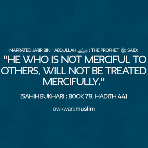 ... will not be treated mercifully.”[Sahih Bukhari: Book 78, Hadith 44