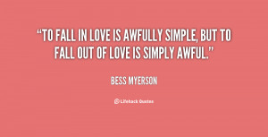 To fall in love is awfully simple, but to fall out of love is simply ...