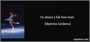 almost a full-time mom.