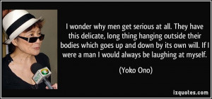 quote-i-wonder-why-men-get-serious-at-all-they-have-this-delicate-long ...