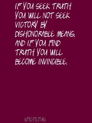 If You Seek Truth You Will Not Seek Victory By Dishonorable Means.