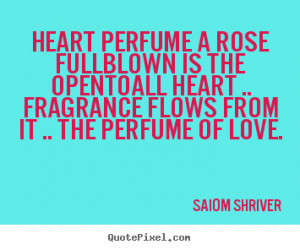 ... Heart perfume a rose fullblown is the opentoall heart .. fragrance