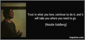 Trust in what you love, continue to do it, and it will take you where ...