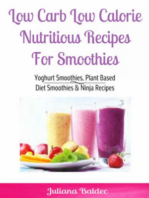 Low Carb Low Calorie Nutritious Recipes For Smoothie - Yoghurt ...
