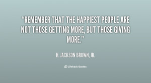 quote-H.-Jackson-Brown-Jr.-remember-that-the-happiest-people-are-not ...