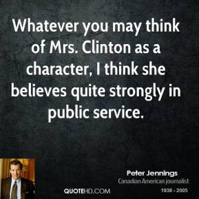 Peter Jennings - Whatever you may think of Mrs. Clinton as a character ...