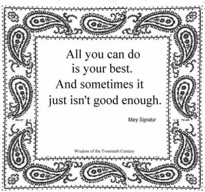All you can do is your best. And sometimes it just isn't good enough.