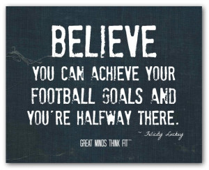 believe quote 020 believe you can achieve your football goals and you ...
