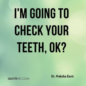Dr. Makeba Earst - I'm going to check your teeth, OK?