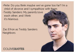 ... Neighbor, Efron Quotes, Zac Efron, Teddy Sander, Movie Quotes