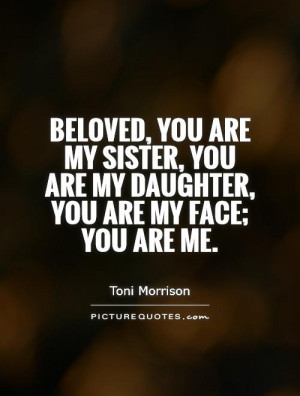 Sister Quotes Daughter Quotes Face Quotes Toni Morrison Quotes