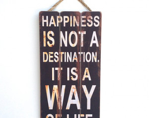 Happiness is not a destination... I nspirational Quote, Wooden Sign ...