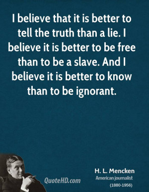 that it is better to tell the truth than a lie. I believe it is better ...