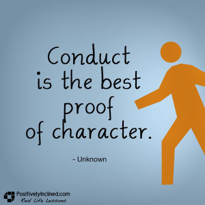 Conduct is the best proof of character. [Quote]