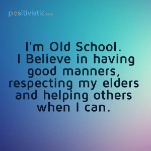 quote on being old school: quote old school manners respect elders ...