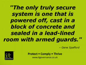 The only truly secure system is one that is powered off, cast in a ...