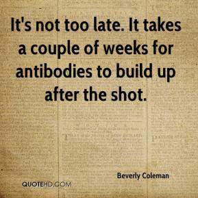 It's not too late. It takes a couple of weeks for antibodies to build ...