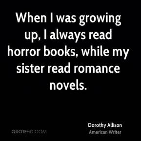 up I always read horror books while my sister read romance novels