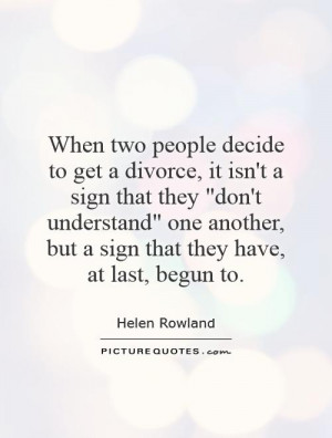 Divorce Quotes Understanding Quotes Helen Rowland Quotes