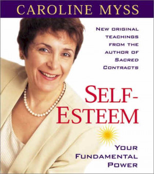Caroline Myss Self-Esteem: Your Fundamental Power