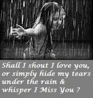 ... love You,Or Simply Hide My Tears Under The Rain & Whisper I Miss You
