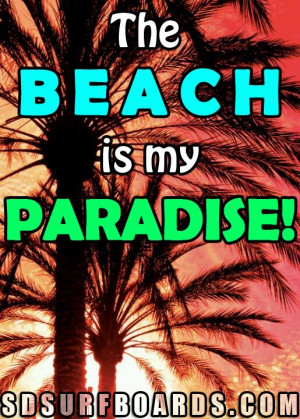 The beach is my paradise! #surf #quotes