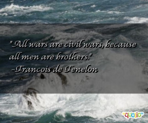 All wars are civil wars, because all men are brothers .