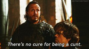 Theres no cure for being a cunt - Game of thrones gif - Words of ...