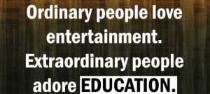 Ordinary people love entertainment. Extraordinary people adore ...