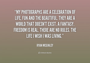 quote-Ryan-McGinley-my-photographs-are-a-celebration-of-life-203166_1 ...