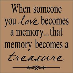 T70- When someone you love becomes a memory, that memory becomes a ...