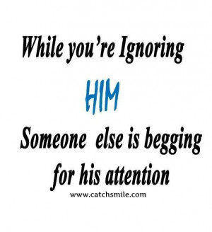 While You Are Ignoring Him, Someone Else is Begging For His Attention