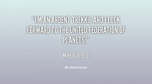 an ardent Trekkie and I look forward to the United Federation of ...