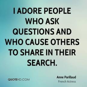 anne parillaud quotes i adore people who ask questions and who cause ...