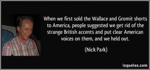 ... accents and put clear American voices on them, and we held out. - Nick
