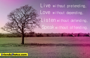 ... without depending, Listen without defending, Speak without offending