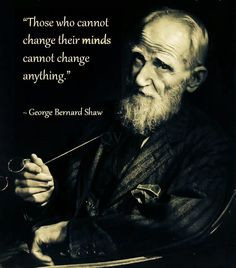 those who cannot change their minds cannot change anything george ...