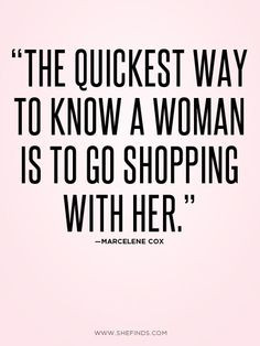... is to go shopping with her quotes shopping go shopping quotes thought