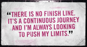 ... .It's a continuous journey and I'm always looking to push my limits