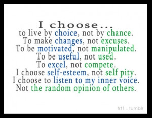 ... my inner voice, Not the random opinion of others. I choose to be me