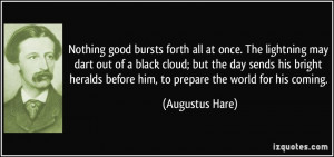 Nothing good bursts forth all at once. The lightning may dart out of a ...