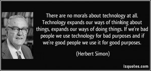 ... use technology for bad purposes and if we're good people we use it for