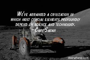 We've arranged a civilization in which most crucial elements ...