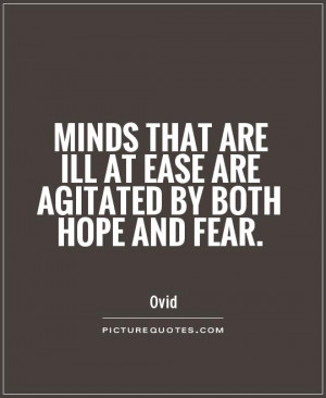 ... are ill at ease are agitated by both hope and fear Picture Quote #1